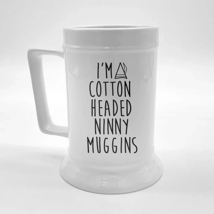 Im A Cotton Headed Ninny Muggins Front & Back Beer Stein