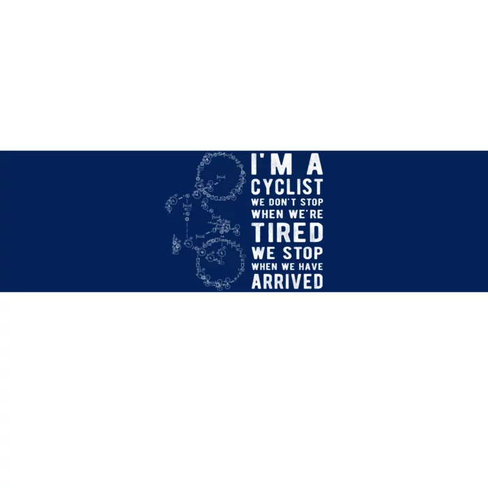 Im A Cyclist We Dont Stop When Were Tired Bumper Sticker