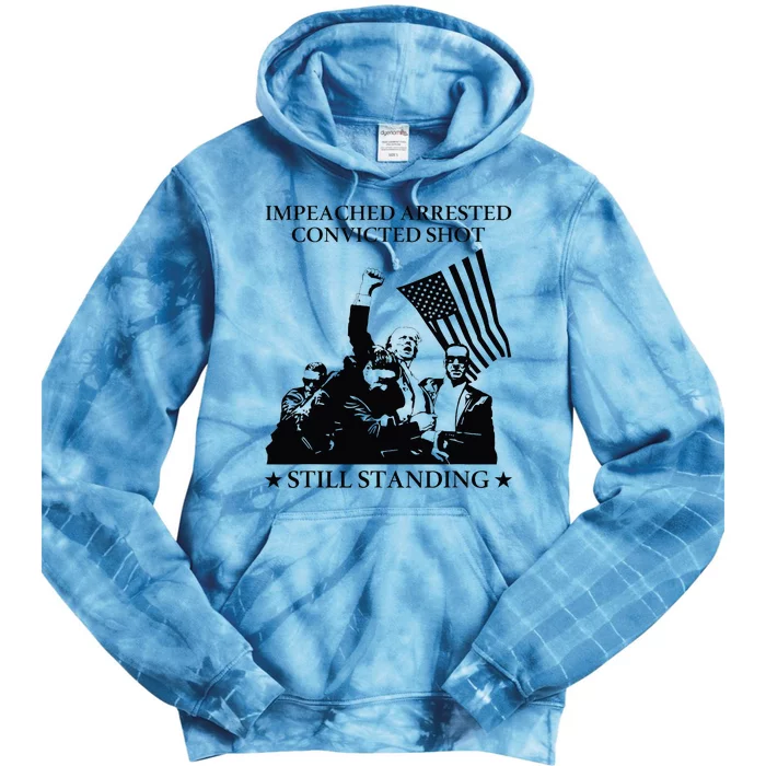 Impeached Arrested Convicted Shot Still Standing Tie Dye Hoodie