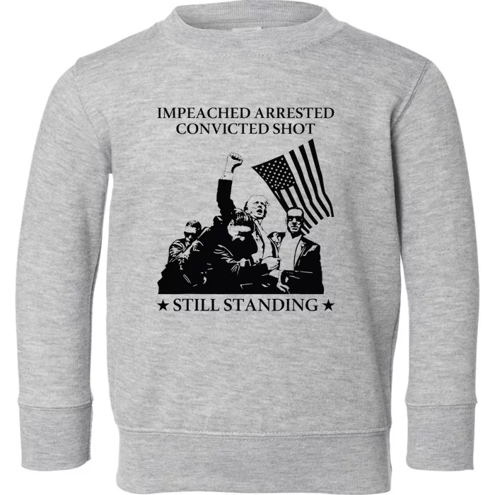 Impeached Arrested Convicted Shot Still Standing Toddler Sweatshirt