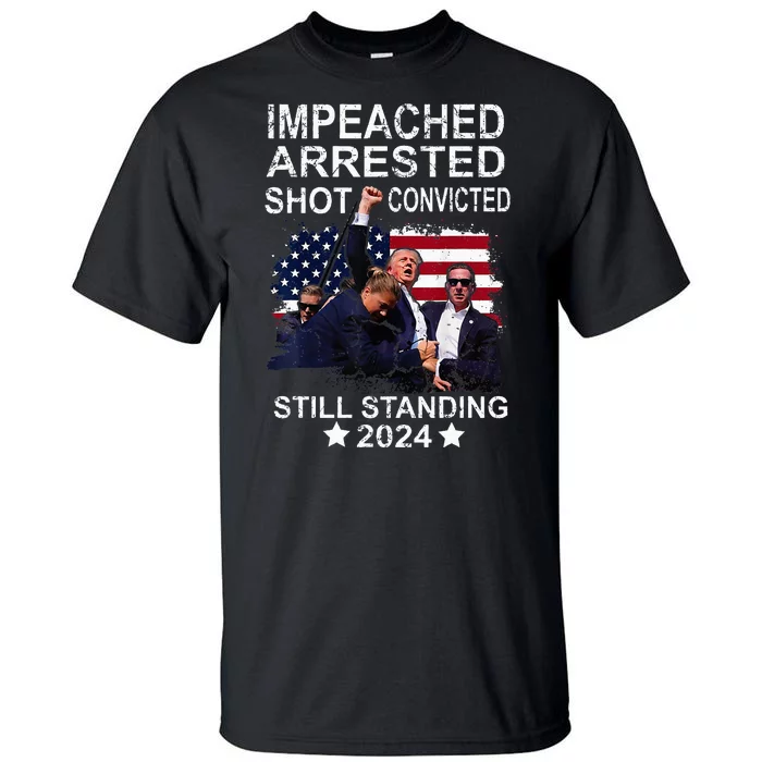 Impeached Arrested Convicted Shot Still Standing Tall T-Shirt