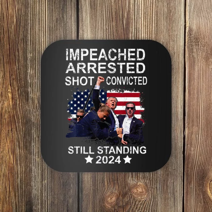 Impeached Arrested Convicted Shot Still Standing Coaster