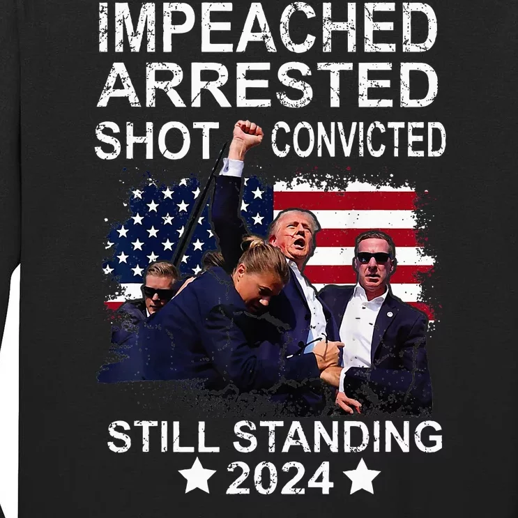 Impeached Arrested Convicted Shot Still Standing Tall Long Sleeve T-Shirt