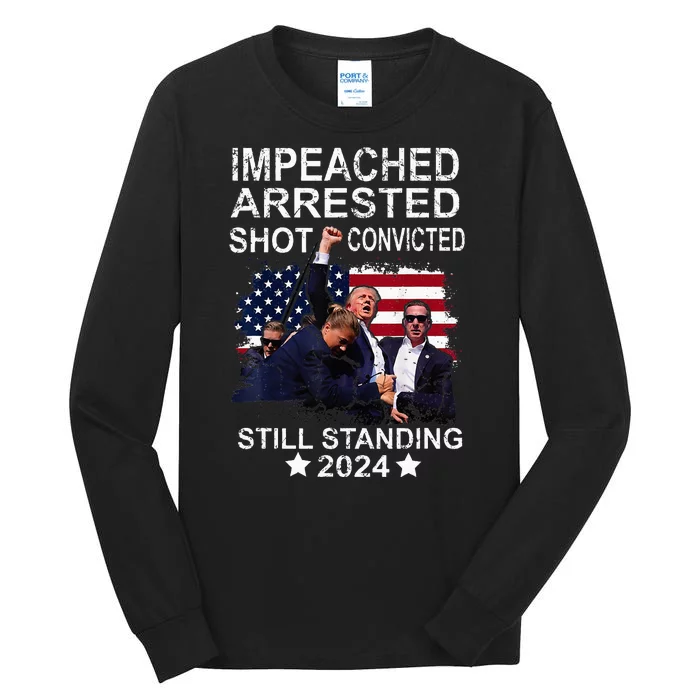 Impeached Arrested Convicted Shot Still Standing Tall Long Sleeve T-Shirt