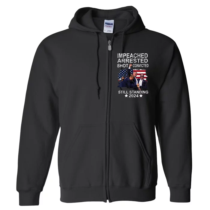 Impeached Arrested Convicted Shot Still Standing Full Zip Hoodie