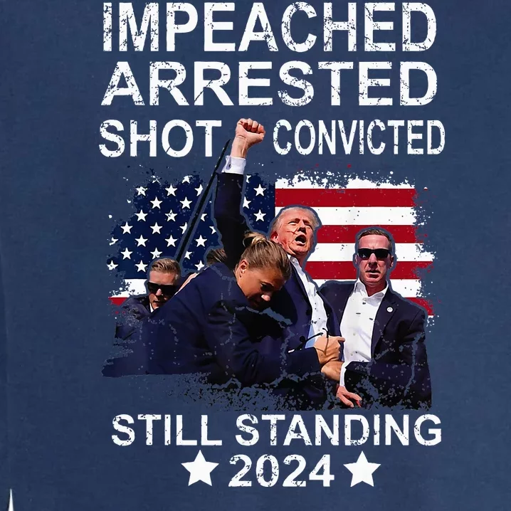 Impeached Arrested Convicted Shot Still Standing Garment-Dyed Sweatshirt