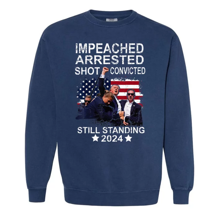 Impeached Arrested Convicted Shot Still Standing Garment-Dyed Sweatshirt