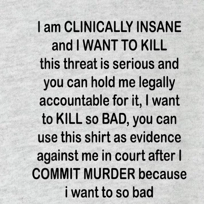 I Am CLINICALLY INSANE And I WANT TO KILL Toddler Long Sleeve Shirt