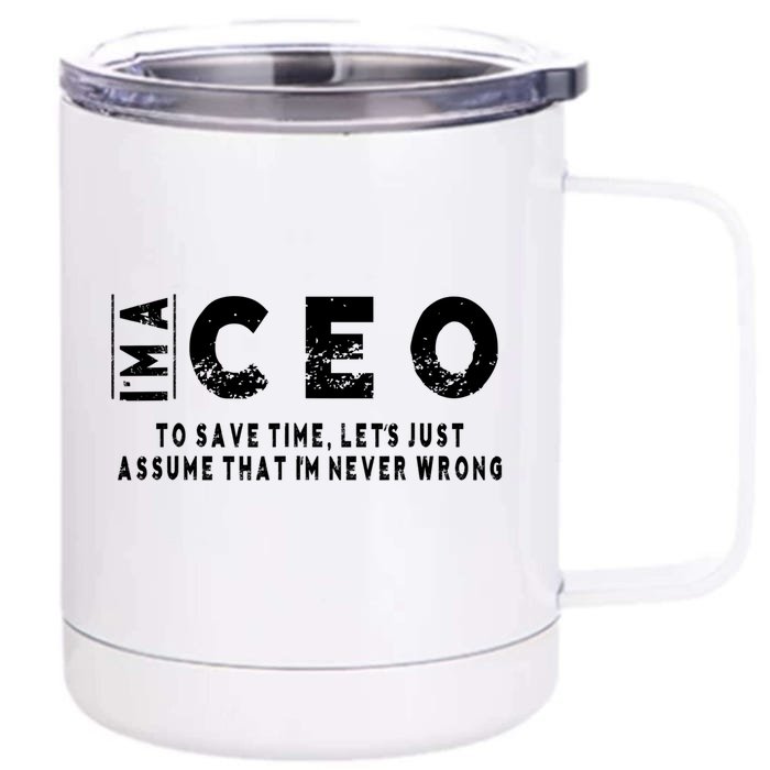 I'm A Ceo To Save Time I'm Never Wrong Meaningful Gift Unisex Front & Back 12oz Stainless Steel Tumbler Cup