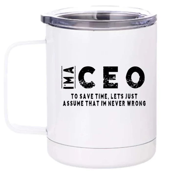 I'm A Ceo To Save Time I'm Never Wrong Meaningful Gift Unisex Front & Back 12oz Stainless Steel Tumbler Cup