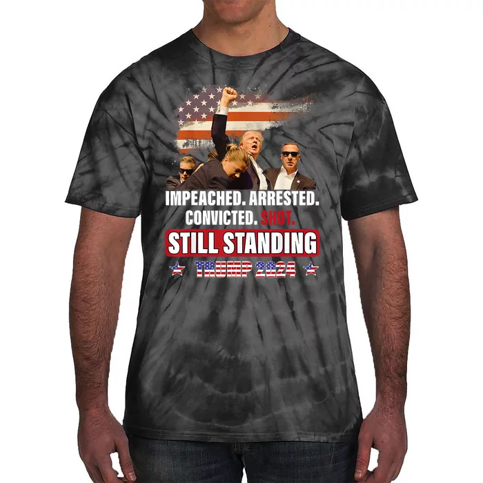 Impeached Arrested Convicted Shot Still Standing Trump 2024 Tie-Dye T-Shirt