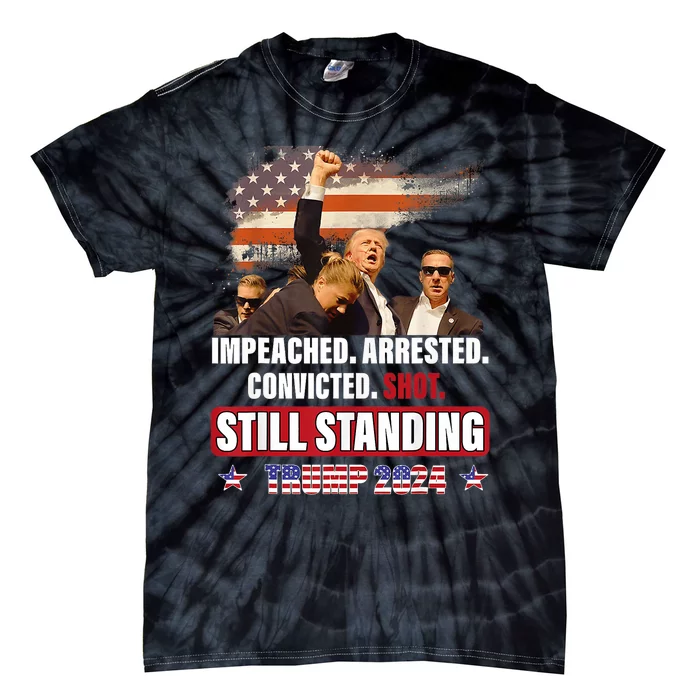 Impeached Arrested Convicted Shot Still Standing Trump 2024 Tie-Dye T-Shirt