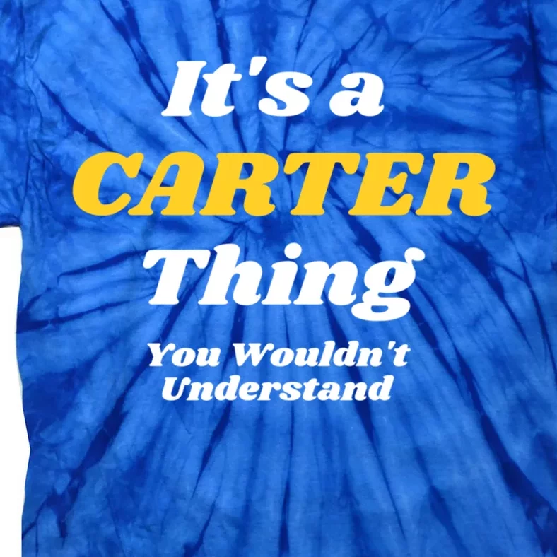 Its A Carter Thing You Wouldnt Understand Family Name Funny Gift Tie-Dye T-Shirt