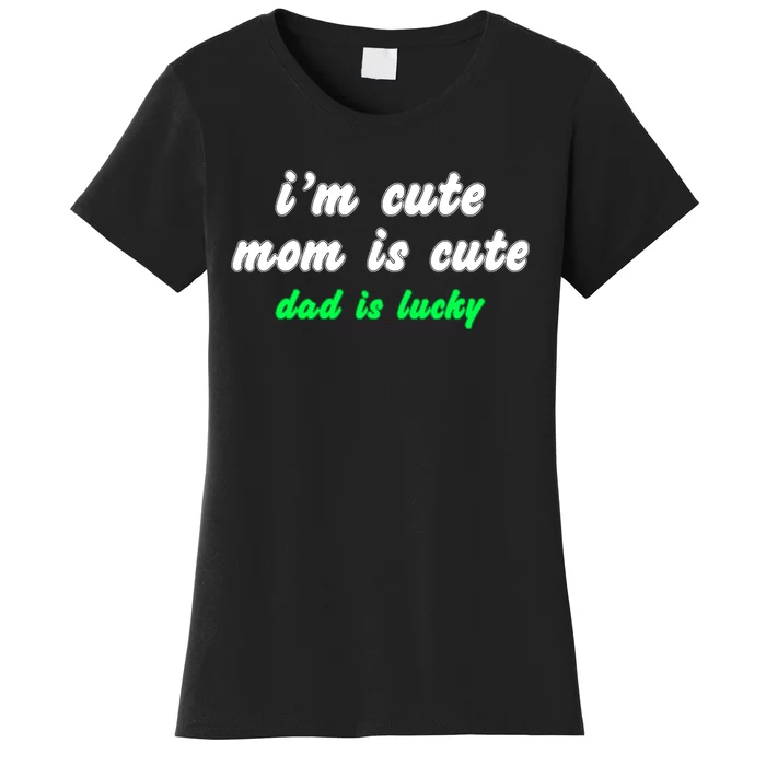 I Am Cute Mother Mom Dad T And Mug Women's T-Shirt