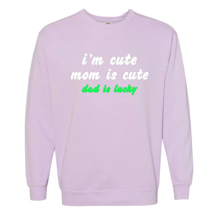 I Am Cute Mother Mom Dad T And Mug Garment-Dyed Sweatshirt