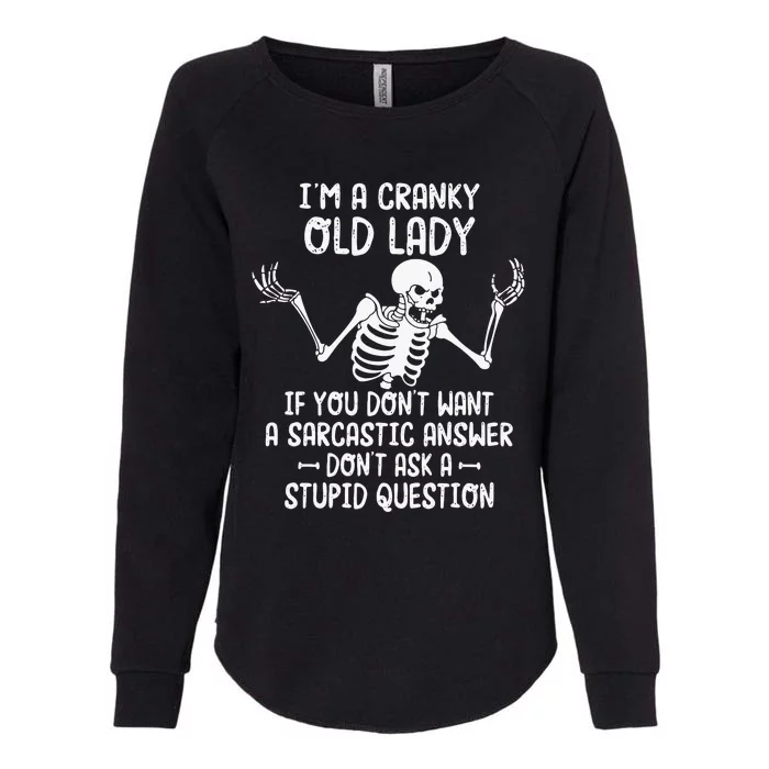 I'm A Cranky Old Lady If You Don't Want A Sarcastic Answer Womens California Wash Sweatshirt