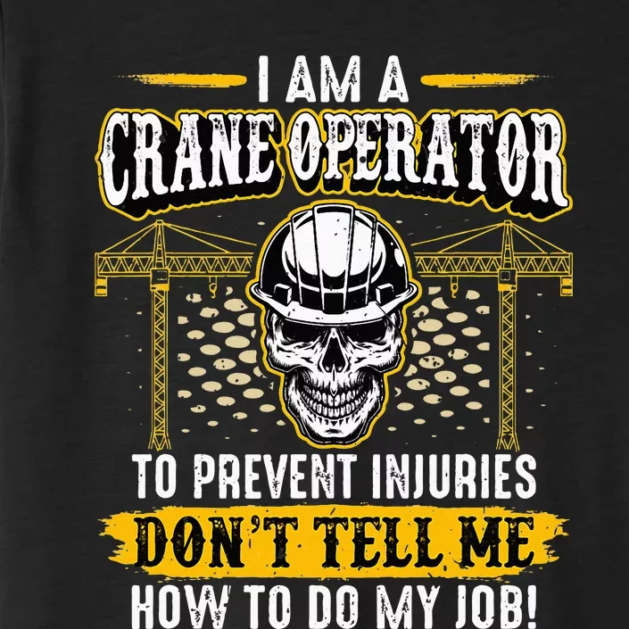 I'm a Crane Operator Forklift Heavy Equipment Crane Driver ChromaSoft Performance T-Shirt