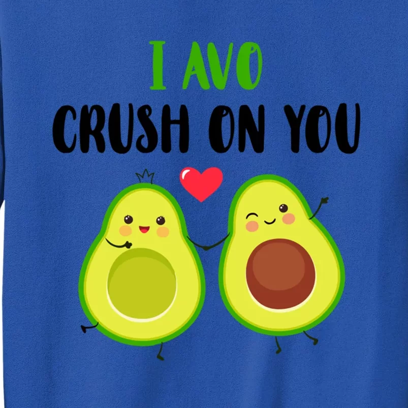 I Avo Crush On You Valentine And Love Adorable Avocado Cute Gift Tall Sweatshirt