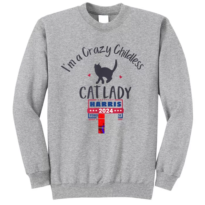 IM A Crazy Childless Cat Lady Kamala Harris 2024 President Tall Sweatshirt