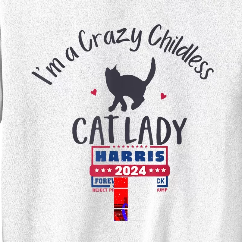 IM A Crazy Childless Cat Lady Kamala Harris 2024 President Sweatshirt