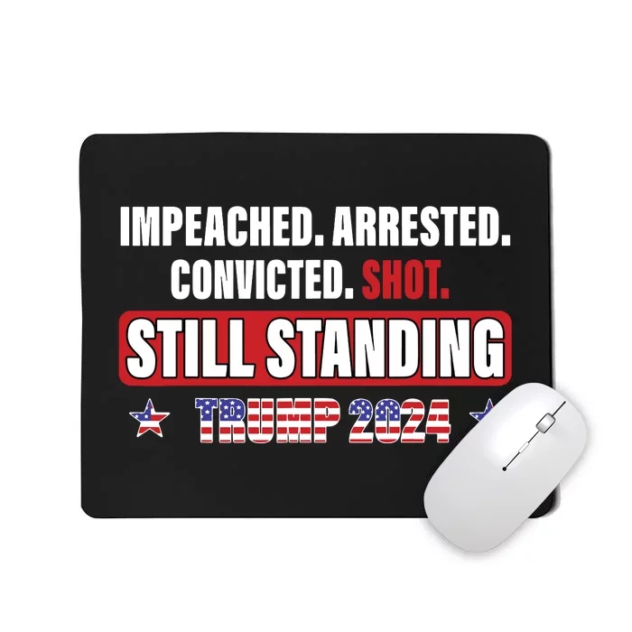 Impeached Arrested Convicted Shot Still Standing Trump 2024 Mousepad