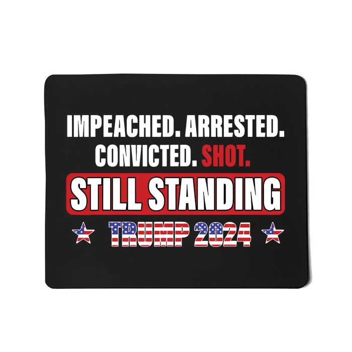 Impeached Arrested Convicted Shot Still Standing Trump 2024 Mousepad