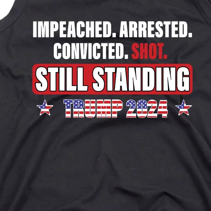 Impeached Arrested Convicted Shot Still Standing Trump 2024 Tank Top