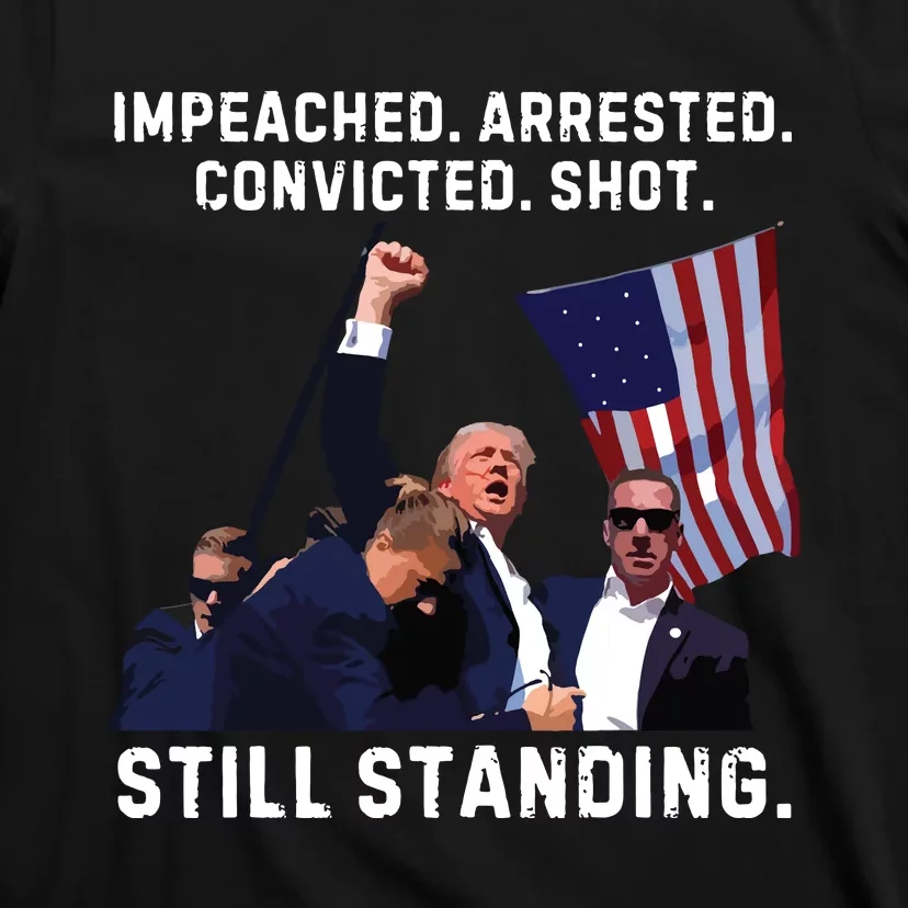 Impeached Arrested Convicted Shot Still Standing Trump 2024 T-Shirt