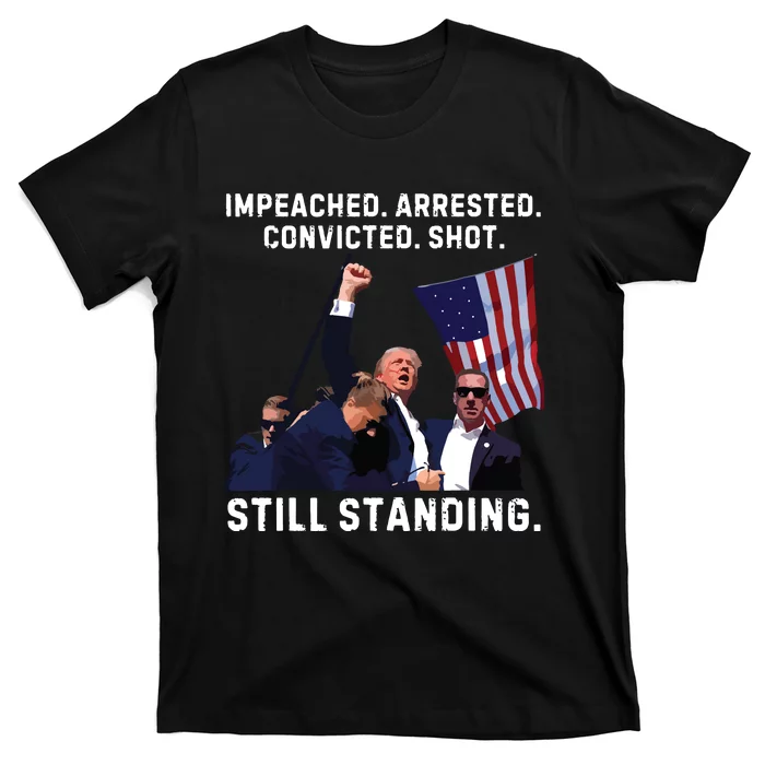 Impeached Arrested Convicted Shot Still Standing Trump 2024 T-Shirt