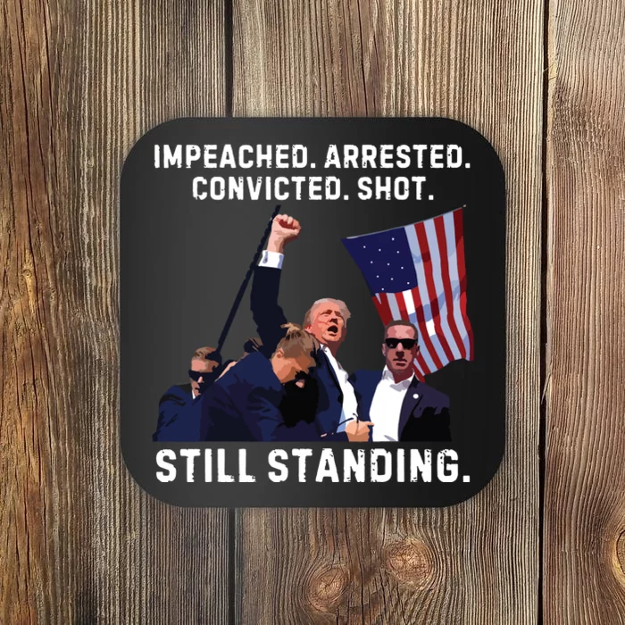 Impeached Arrested Convicted Shot Still Standing Trump 2024 Coaster