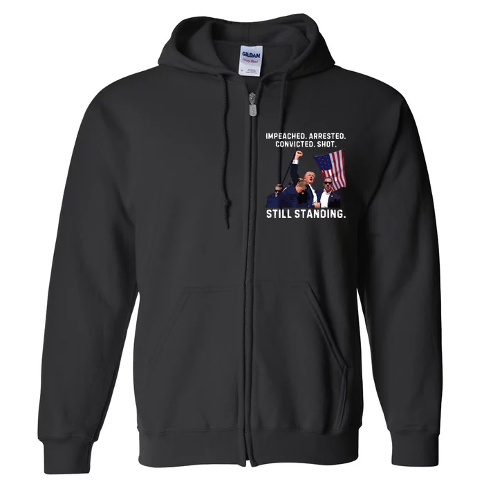 Impeached Arrested Convicted Shot Still Standing Trump 2024 Full Zip Hoodie