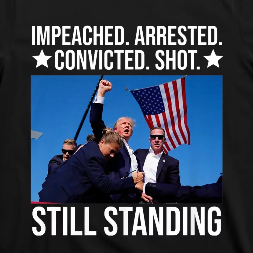 Impeached Arrested Convicted Shot Still Standing T-Shirt