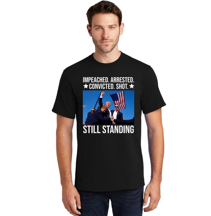 Impeached Arrested Convicted Shot Still Standing Tall T-Shirt