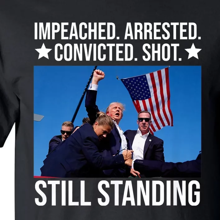 Impeached Arrested Convicted Shot Still Standing Tall T-Shirt