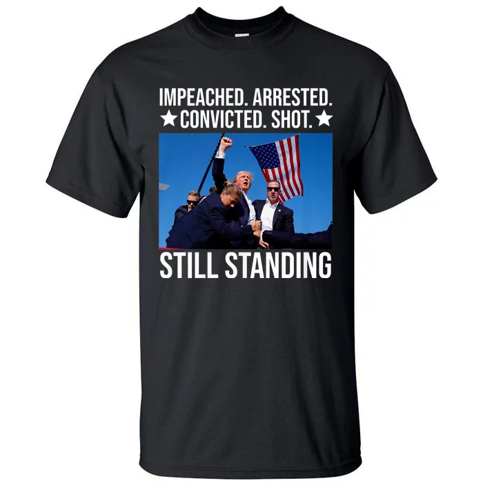 Impeached Arrested Convicted Shot Still Standing Tall T-Shirt