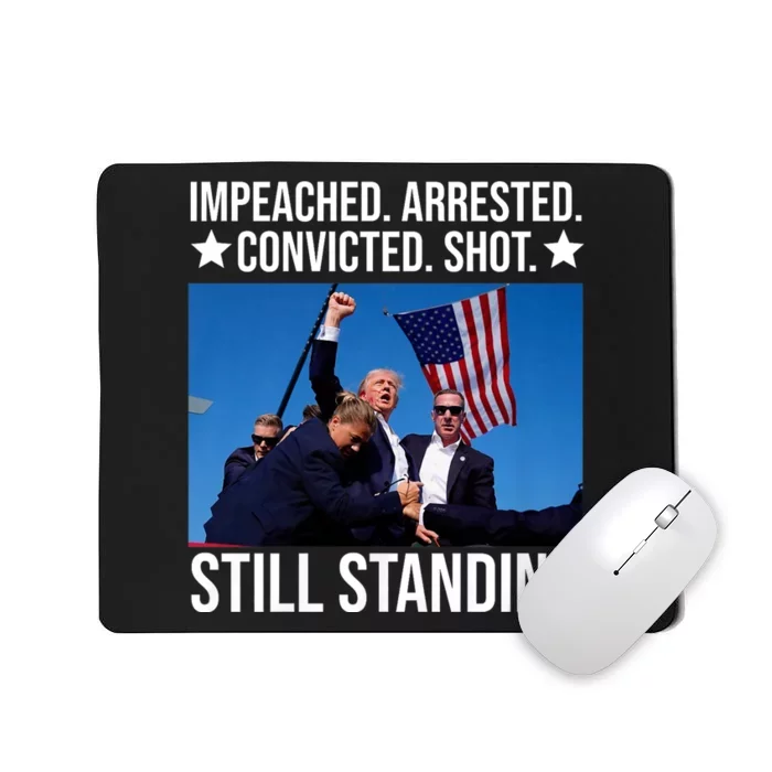 Impeached Arrested Convicted Shot Still Standing Mousepad