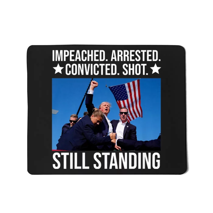 Impeached Arrested Convicted Shot Still Standing Mousepad