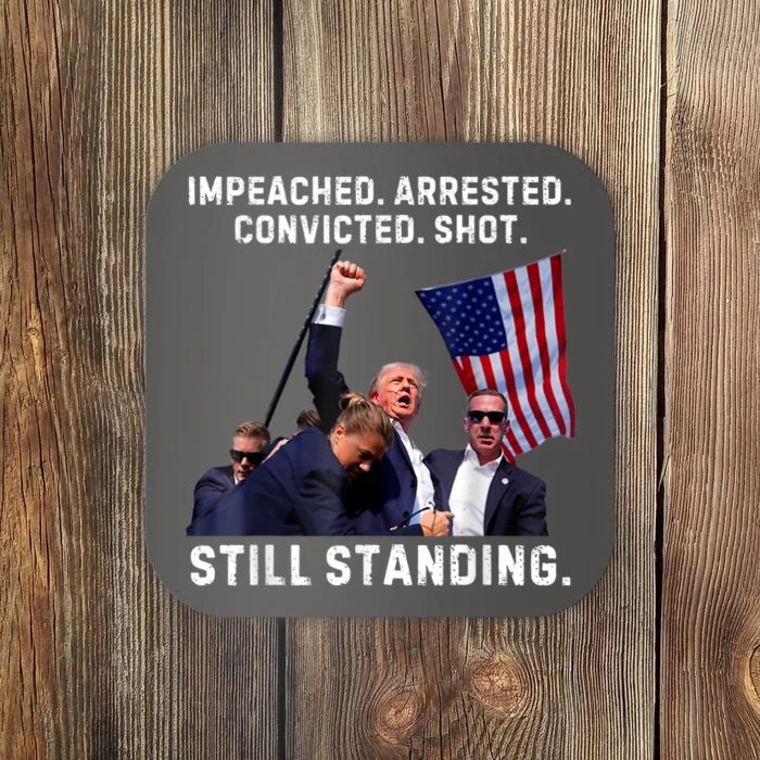 Impeached Arrested Convicted Shot Still Standing Trump Coaster