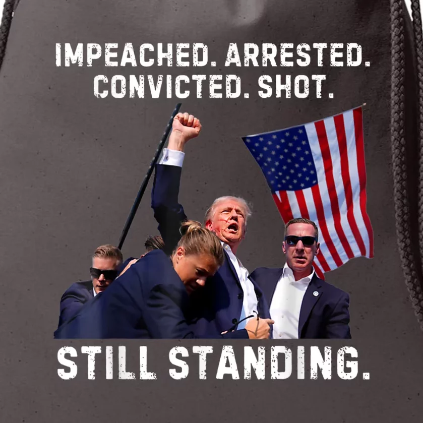 Impeached Arrested Convicted Shot Still Standing Trump Drawstring Bag