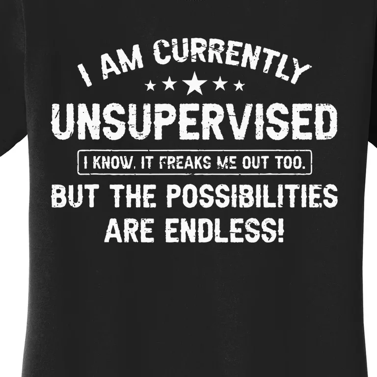 I Am Currently Unsupervised But Possibilities Are Endless Women's T-Shirt