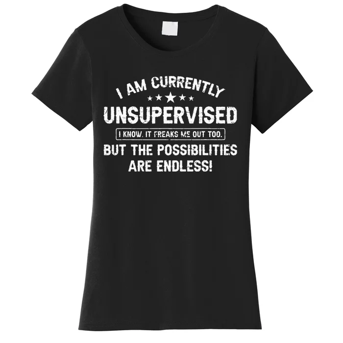 I Am Currently Unsupervised But Possibilities Are Endless Women's T-Shirt