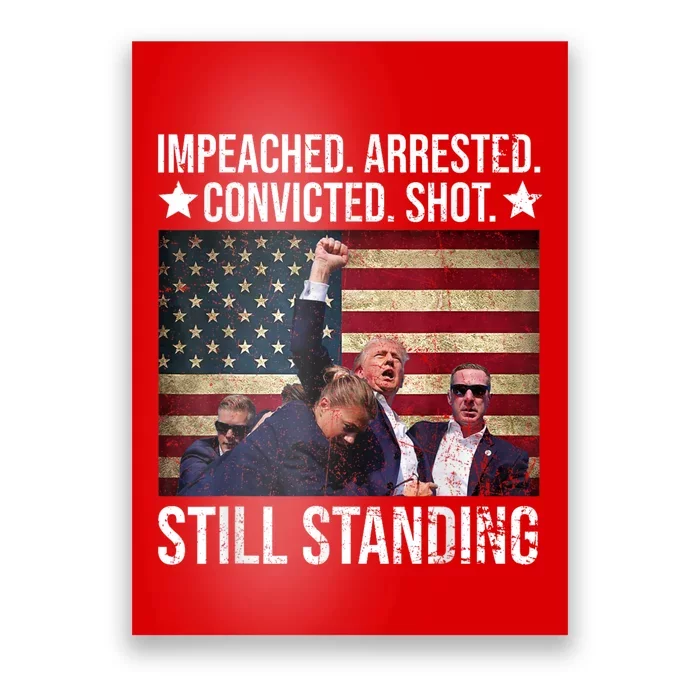 Impeached Arrested Convicted Shot Still Standing Poster