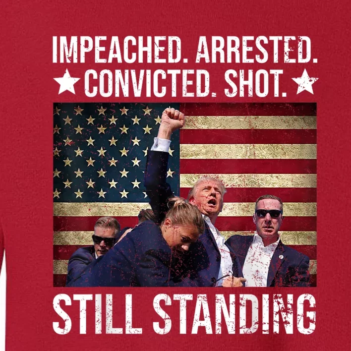 Impeached Arrested Convicted Shot Still Standing Toddler Sweatshirt