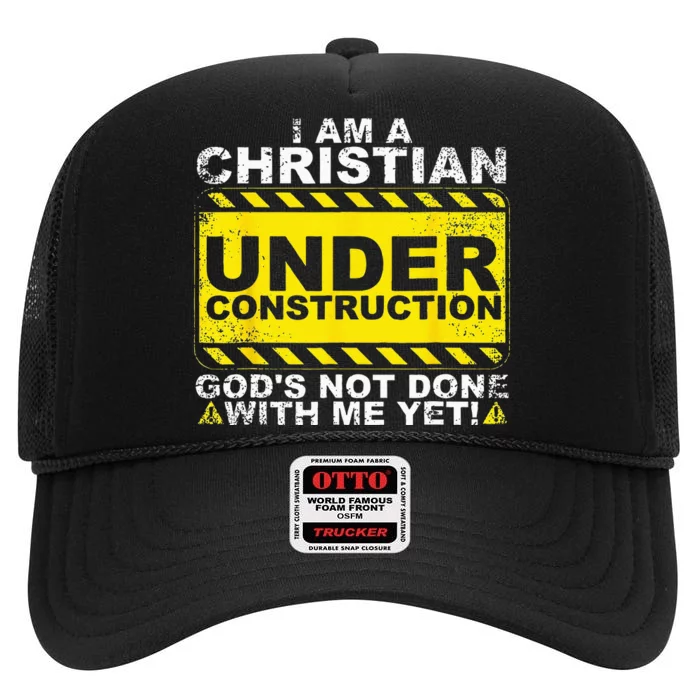 Im A Christian Under Construction Gods Not Done With Me High Crown Mesh Trucker Hat