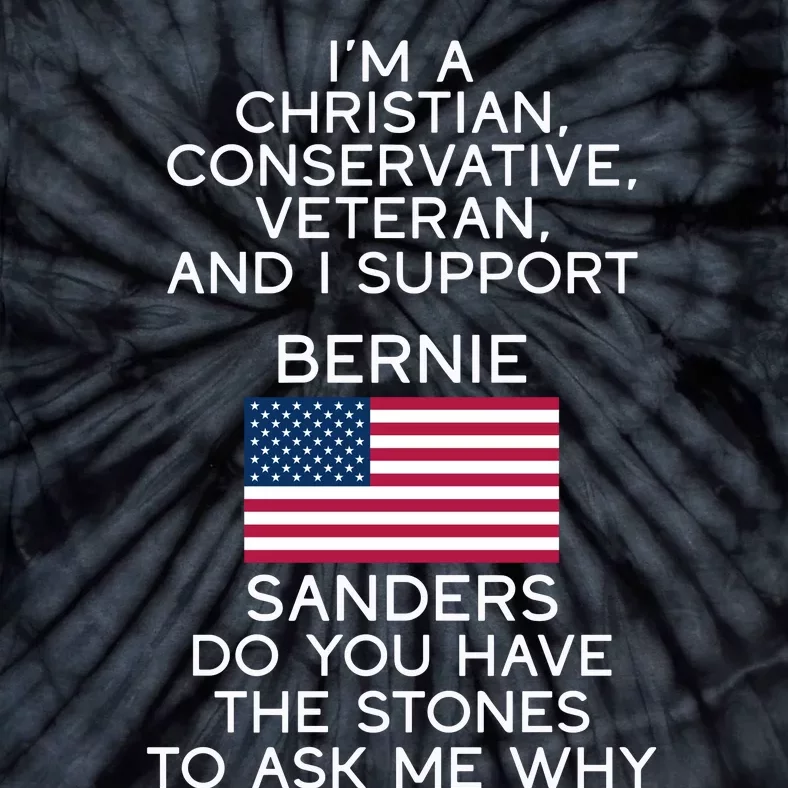 IM A Christian Conservative Veteran And I Support Bernie Sanders Do You Have Tie-Dye T-Shirt