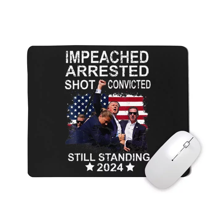 Impeached Arrested Convicted Shot Still Standing Mousepad