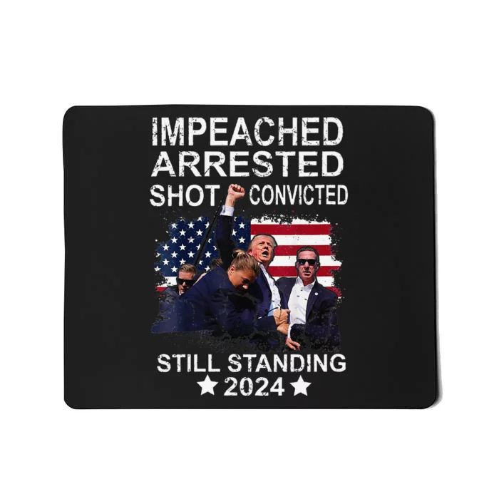 Impeached Arrested Convicted Shot Still Standing Mousepad