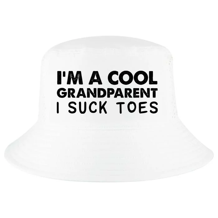 I’m A Cool Grandparent I Suck Toes Cool Comfort Performance Bucket Hat