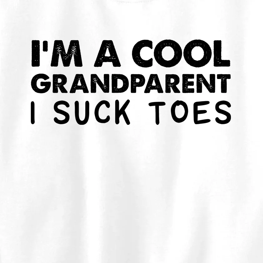 I’m A Cool Grandparent I Suck Toes Kids Sweatshirt