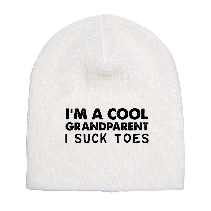 I’m A Cool Grandparent I Suck Toes Short Acrylic Beanie